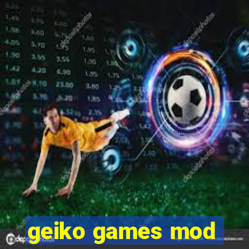 geiko games mod